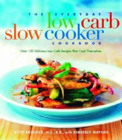 The Everyday Low Carb Slow Cooker Cookbook Over 120 Delicious Low