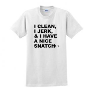 I Clean, I Jerk, & I Have a Nice Snatch Short Sleeve T