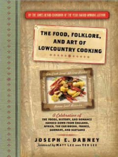 The Food, Folklore, and Art of Lowcountry Cooking A Celebration of