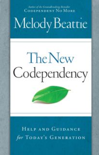 The New Codependency Help and Guidance for Todays Generation