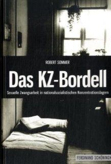 Das KZ Bordell Sexuelle Zwangsarbeit in nationalsozialistischen