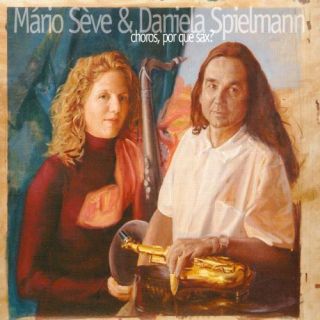 Daniela Spielmann & Mario Seve   Choro Por Que Sax